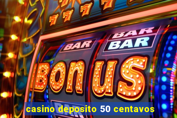 casino deposito 50 centavos