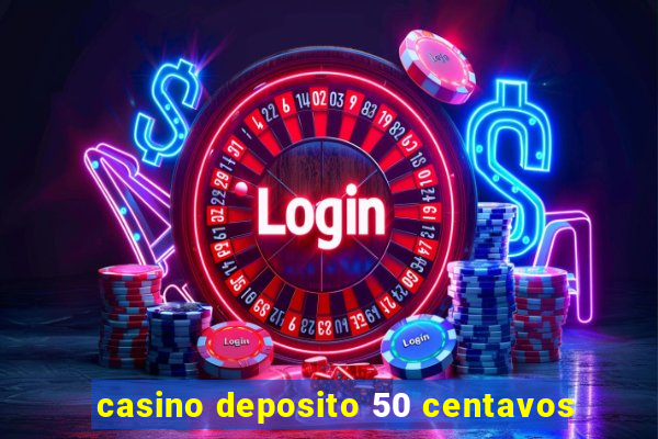 casino deposito 50 centavos