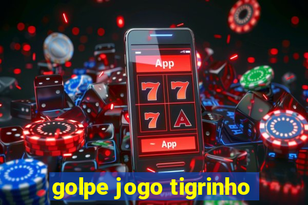 golpe jogo tigrinho