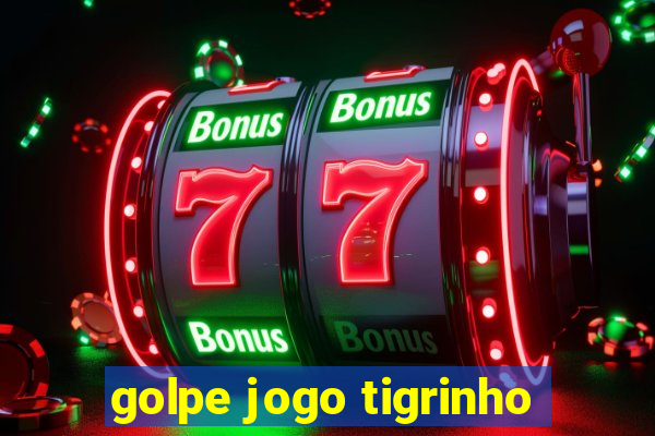 golpe jogo tigrinho