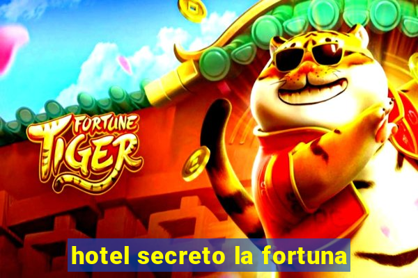 hotel secreto la fortuna