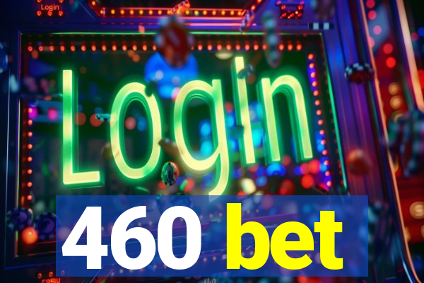 460 bet