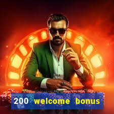 200 welcome bonus online casino