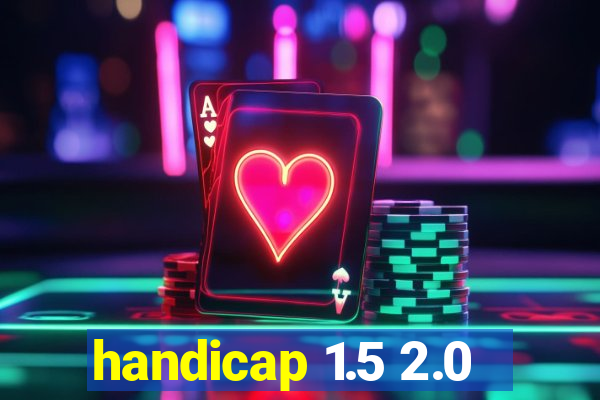 handicap 1.5 2.0