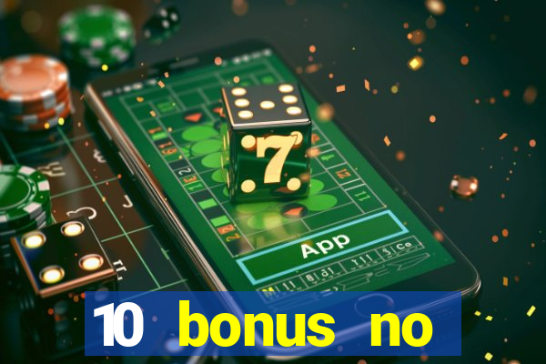 10 bonus no deposit casino