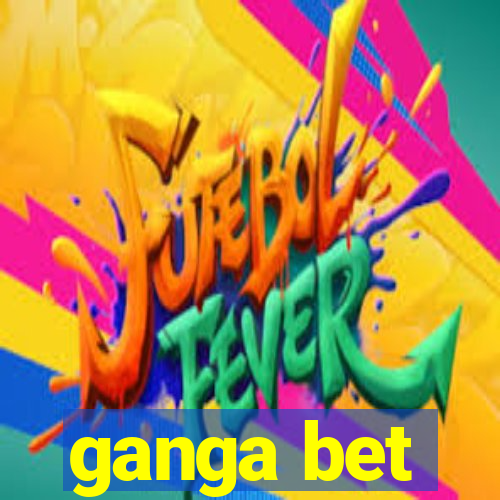 ganga bet