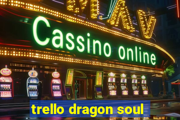 trello dragon soul