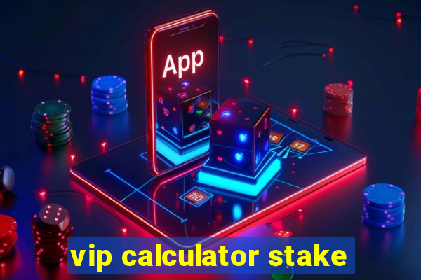 vip calculator stake