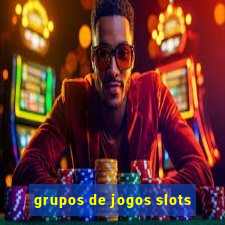 grupos de jogos slots