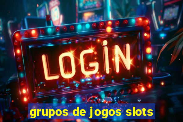 grupos de jogos slots