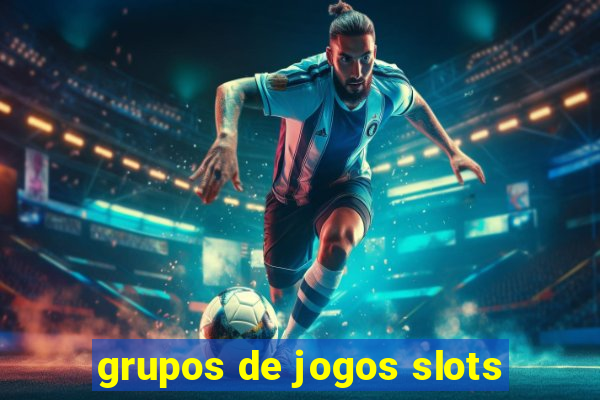 grupos de jogos slots