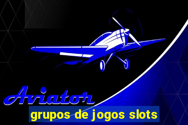 grupos de jogos slots