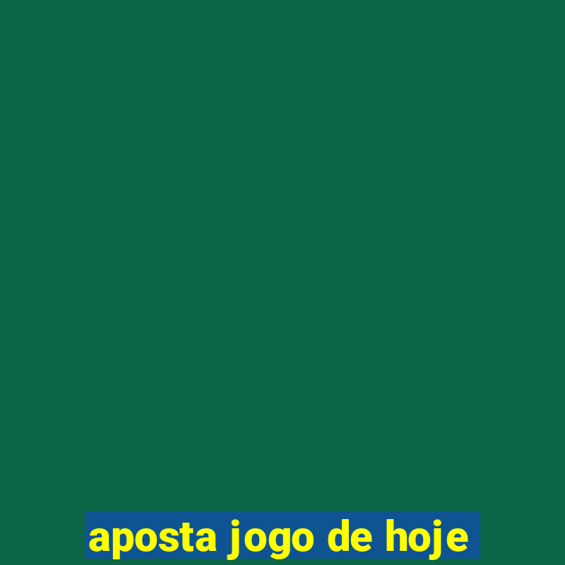 aposta jogo de hoje