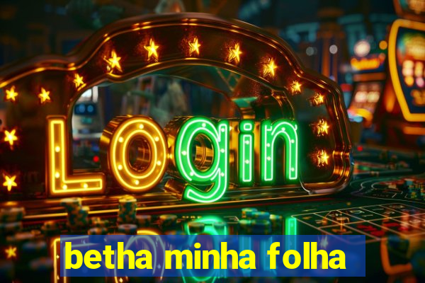 betha minha folha