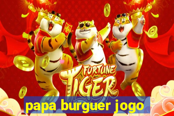 papa burguer jogo