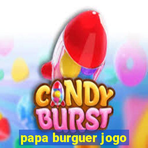 papa burguer jogo