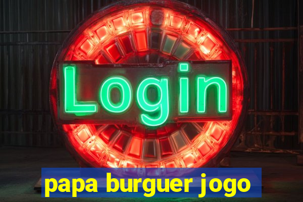 papa burguer jogo