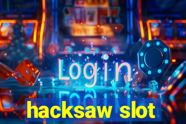 hacksaw slot