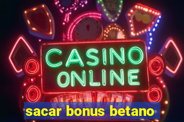 sacar bonus betano