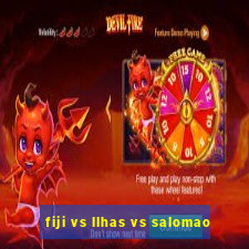 fiji vs llhas vs salomao