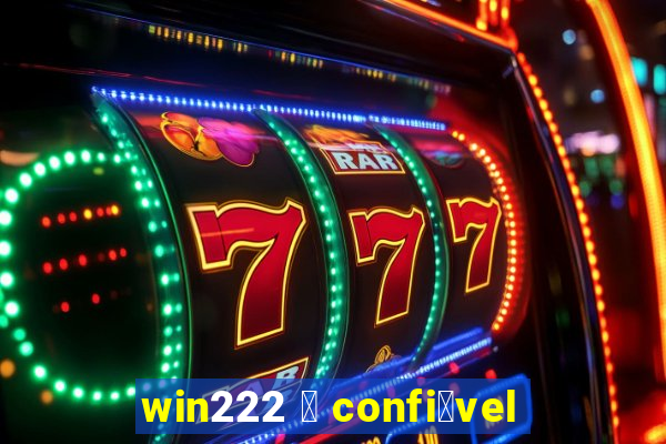 win222 茅 confi谩vel