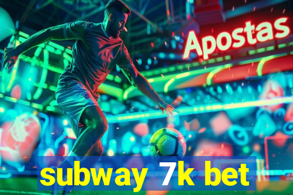 subway 7k bet