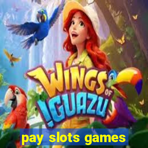 pay slots games