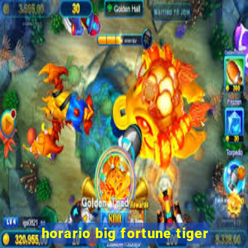 horario big fortune tiger