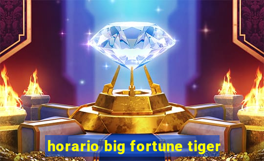 horario big fortune tiger