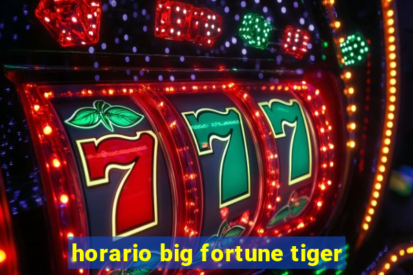 horario big fortune tiger