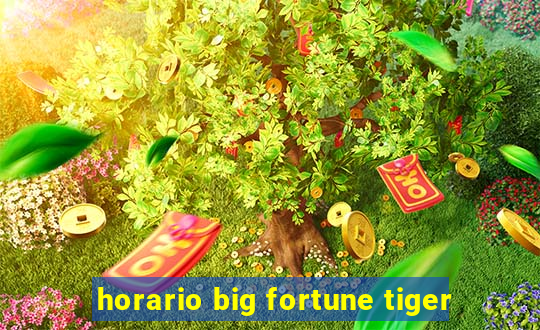 horario big fortune tiger