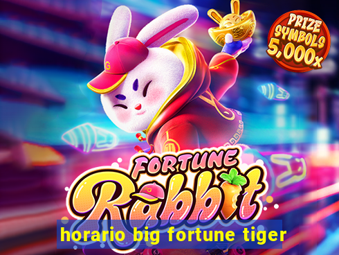 horario big fortune tiger