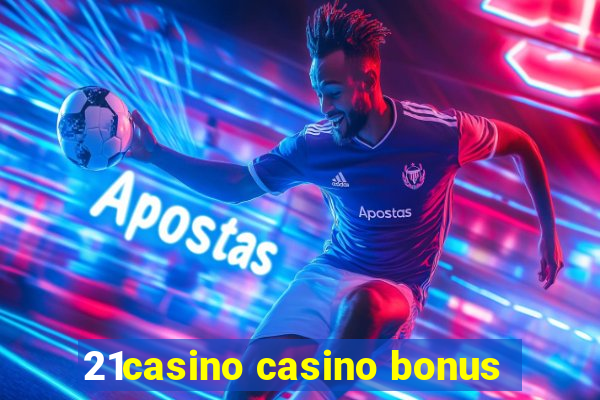 21casino casino bonus