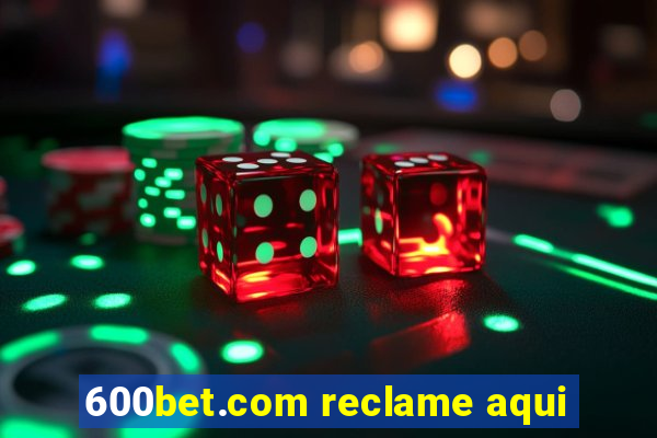 600bet.com reclame aqui