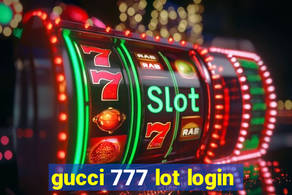 gucci 777 lot login