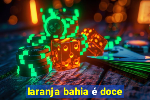 laranja bahia é doce