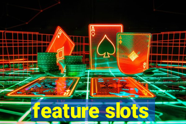 feature slots