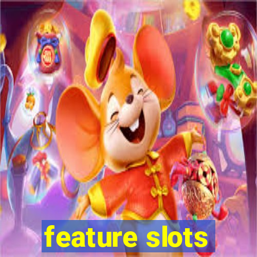 feature slots