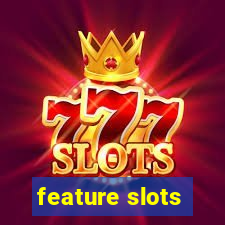 feature slots