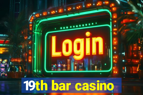 19th bar casino