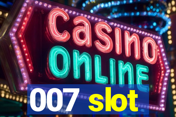 007 slot