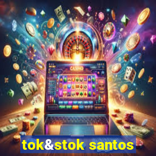 tok&stok santos