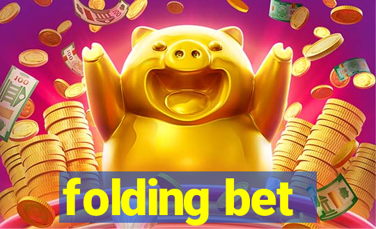 folding bet