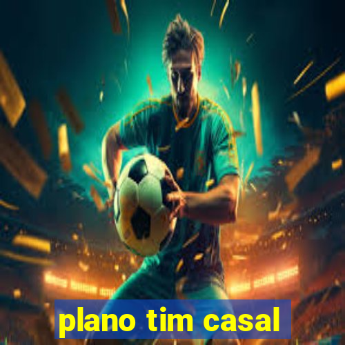 plano tim casal