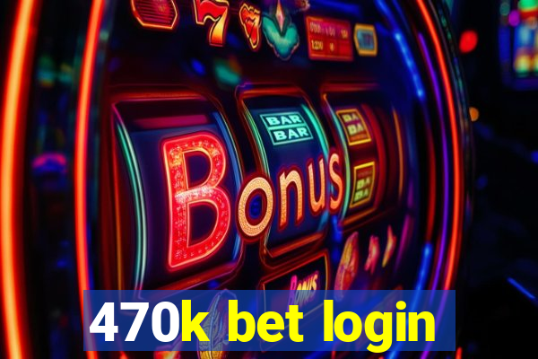 470k bet login