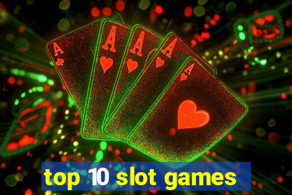 top 10 slot games