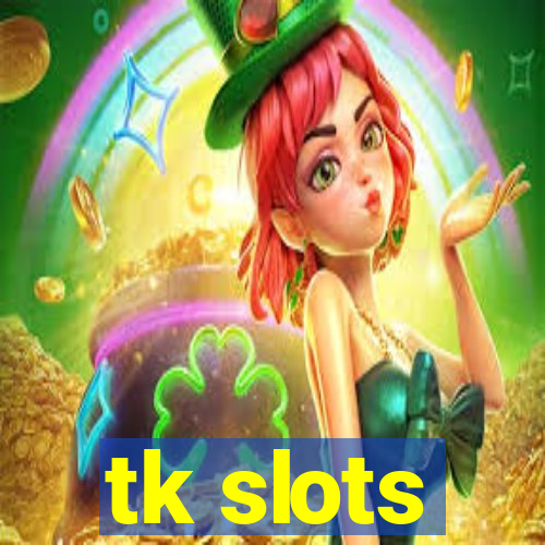 tk slots