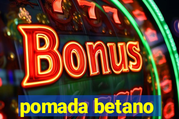 pomada betano