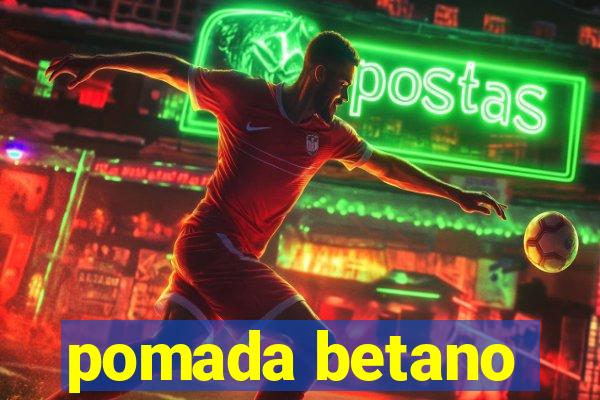 pomada betano