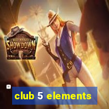 club 5 elements